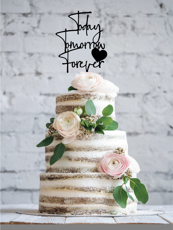 Today Tomorrow Forever | Cake Topper